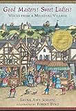 Good Masters! Sweet Ladies! Voices from a Medieval Village