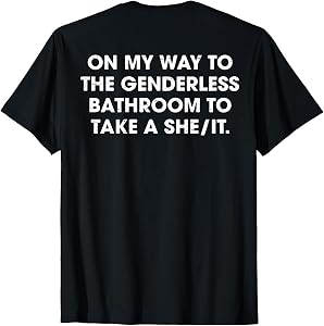 (ON Back) On My Way to The Genderless Bathroom to Take a She T-Shirt