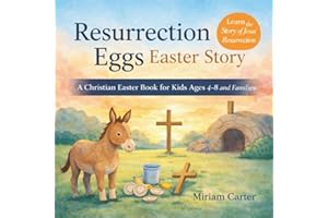 Resurrection Eggs Easter Story: A Christian Easter Book for Kids Ages 4–8 and Families – Discover the Meaning of Resurrection