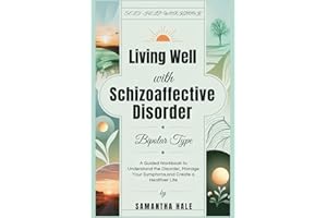 Living Well with Schizoaffective Disorder Bipolar Type: A Guided Workbook to Understand the Disorder, Manage Your Symptoms, and Create a Healthier Life