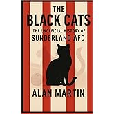 The Black Cats: The Unofficial History of Sunderland AFC