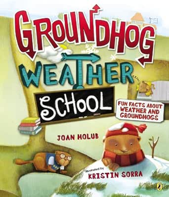 Groundhog Weather School: Fun Facts About Weather and Groundhogs eBook : Holub, Joan, Sorra, Kristin: Amazon.ca: Kindle Store