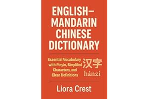 English–Mandarin Chinese Dictionary: Essential Vocabulary with Pinyin, Simplified Characters, and Clear Definitions