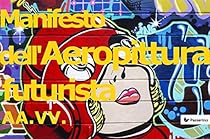 Manifesto dell'Aeropittura futurista (Italian Edition)