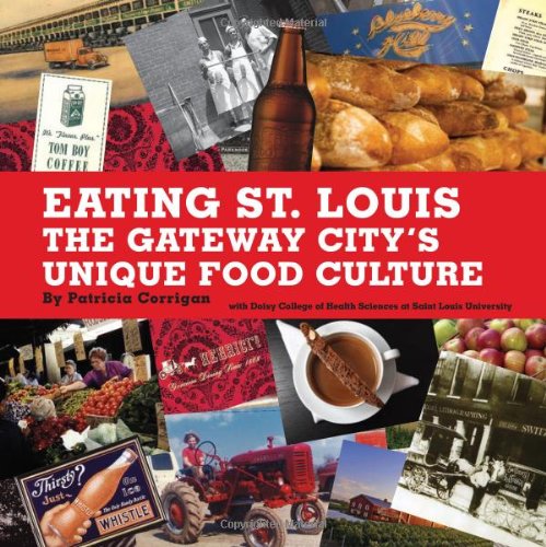 Download Eating St. Louis: The Gateway City's Unique Food Culture Download Eating St. Louis: The Gateway City's Unique Food Culture
