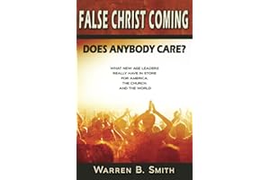False Christ Coming: : Does Anybody Care? - What New Age leaders really have in store for America, the church, and the world
