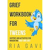 Grief Workbook for Tweens: Support and Activities for Navigating Grief and Loss