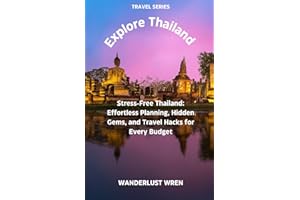 Explore Thailand: Stress-Free Thailand: Effortless Planning, Hidden Gems, and Travel Hacks for Every Budget