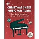 Christmas Sheet Music For Piano: 60 Easy To Intermediate Classic Christmas Hits