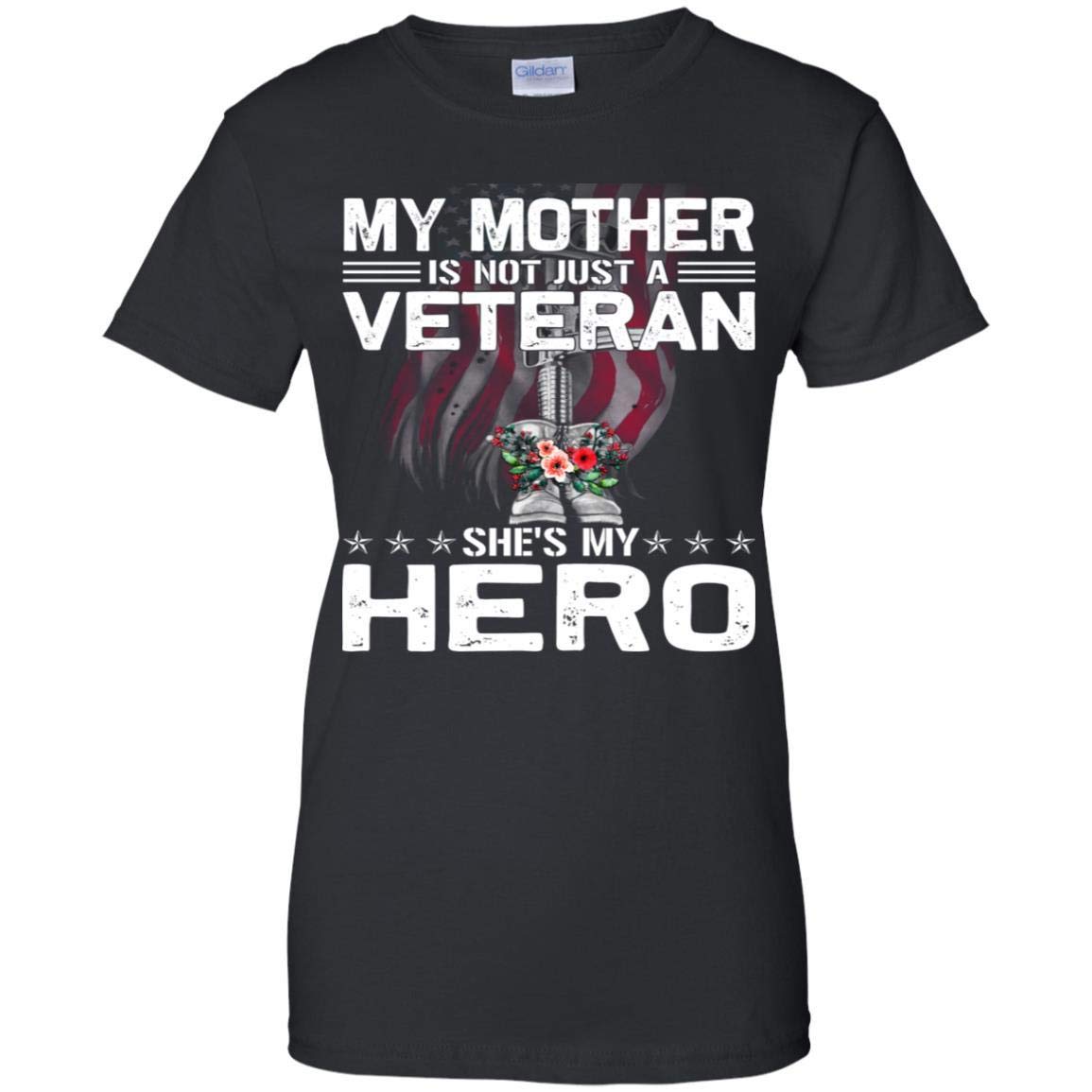 My Mother Is Not Just A Veteran She's My Hero Veteran Shirt - Unisex
