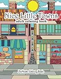 Nice Little Towns Coloring Book for Adults: Adult Coloring Book of Little Towns, Streets, Flowers, C by