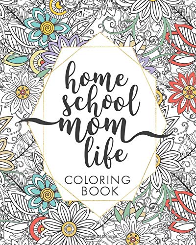 Homeschool Mom Life Coloring Book Motivational Quotes And