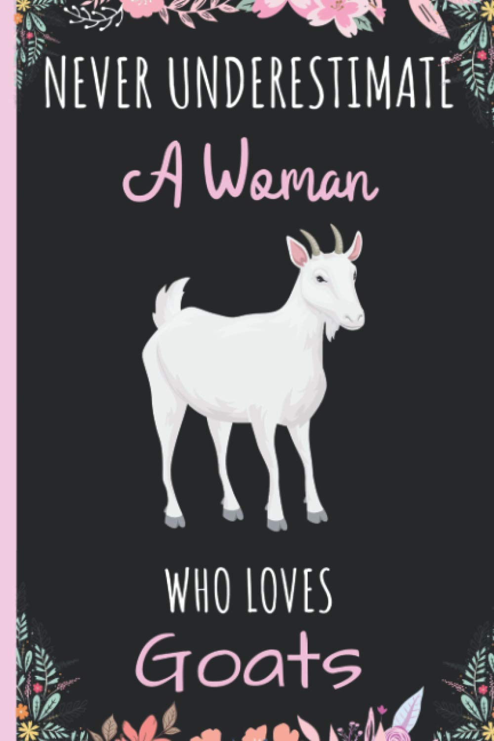 Never Underestimate A Woman Who Loves Goats Notebook: Wide Ruled Notebook Gift For Goats Lovers - Perfect Notebook Gift for School, Home or Work - 6 x 9 Inches - 110 Pages - Goats Lovers Diary