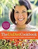 The UnDiet Cookbook: 130 Gluten-Free Recipes for a Healthy and Awesome Life: Plant-Based Meals with by