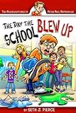 The Day the School Blew Up (Misadventures of Peter Paul Pappenfuss)