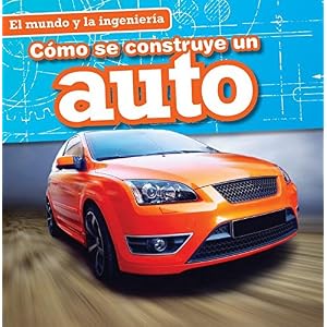 Cómo se construye un auto / How a Car Is Made (El Mundo Y La Ingeniería / Engineering Our World) (Spanish Edition)