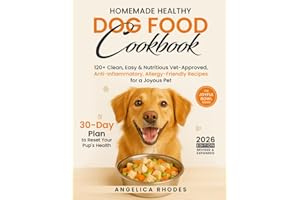 Homemade Healthy Dog Food Cookbook: 120+ Clean, Easy & Nutritious Vet-Approved, Anti-Inflammatory, Allergy-Friendly Recipes for a Joyous Pet with a 30-Day Plan to Reset Your Pup's Health