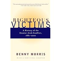 Righteous Victims: A History of the Zionist-Arab Conflict, 1881-2001