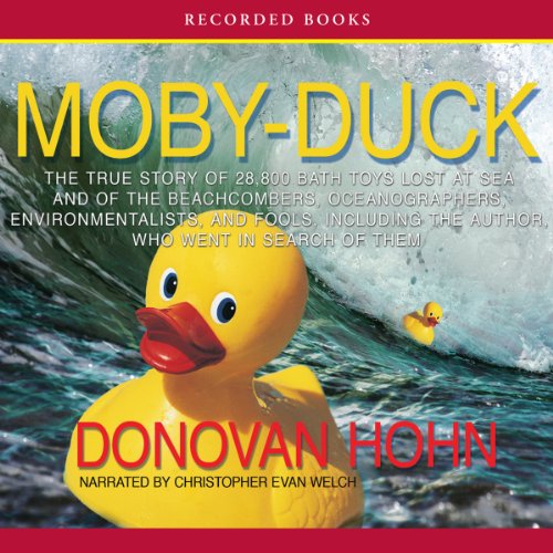 Moby-Duck: The True Story of 28,800 Bath Toys Lost at Sea and of the Beachcombers, Oceanographers, Environmentalists, and Fools, Including the Author, Who Went in Search of Them
