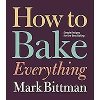 How to Bake Everything: Simple Recipes for the Best Baking (How to Cook Everything Series, 7)