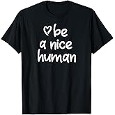 Inspirational Be A Nice Human T-Shirt. Positive Attitude Tee T-Shirt