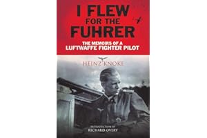 I Flew for the Fuhrer: The Memoirs of a Luftwaffe Fighter Pilot