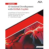 Ultimate AI-Assisted Development with GitHub Copilot: Unlock Faster AI-Powered Development, Testing and Automation in Java, Python, TypeScript, Go, and C++ with GitHub Copilot (English Edition)