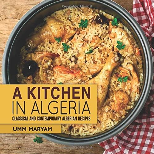 A Kitchen in Algeria: Classical and Contemporary Algerian Recipes