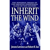 Inherit the Wind: The Powerful Drama of the Greatest Courtroom Clash of the Century