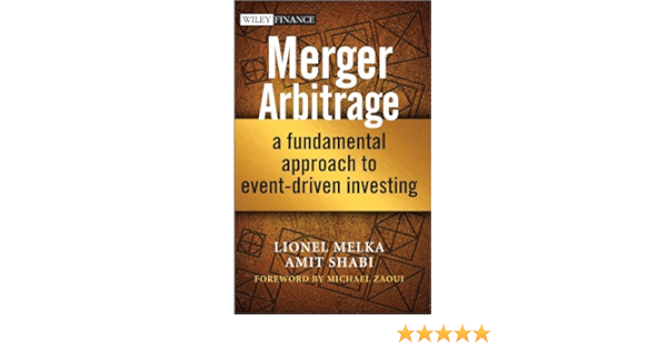 Merger Arbitrage A Fundamental Approach To Event Driven Investing Melka Lionel Shabi Amit Zaoui Michael 9781118440018 Amazon Com Books