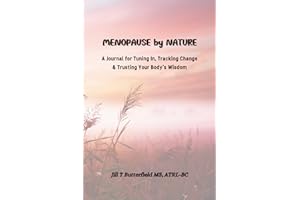 MENOPAUSE BY NATURE: A Journal for Tuning In, Tracking Change, & Trusting Your Body's Wisdom (Soul Spot Medicine)