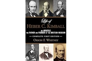 Life of Heber C. Kimball (1st Edition - 1888, Unabridged with an Index): An Apostle, The Father and Founder of the British Mission (Classic LDS Biography Series)