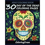 Adult Coloring Book: 30 Day Of The Dead Coloring Pages, Dia De Los Muertos, Coloring Books For Adults Series By ColoringCraze (Day Of The Dead Collection) (Volume 1)