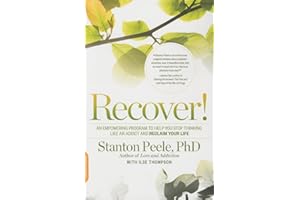 Recover!: An Empowering Program to Help You Stop Thinking Like an Addict and Reclaim Your Life