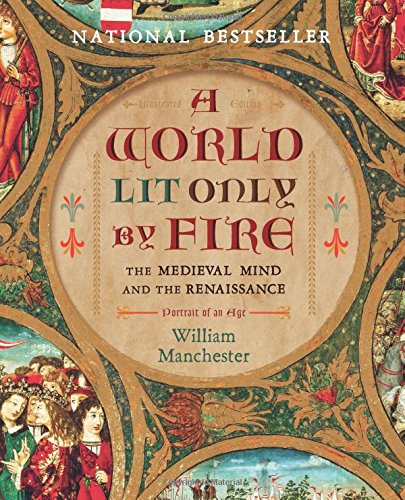 A World Lit Only by Fire: The Medieval Mind and the Renaissance-Portrait of an Age