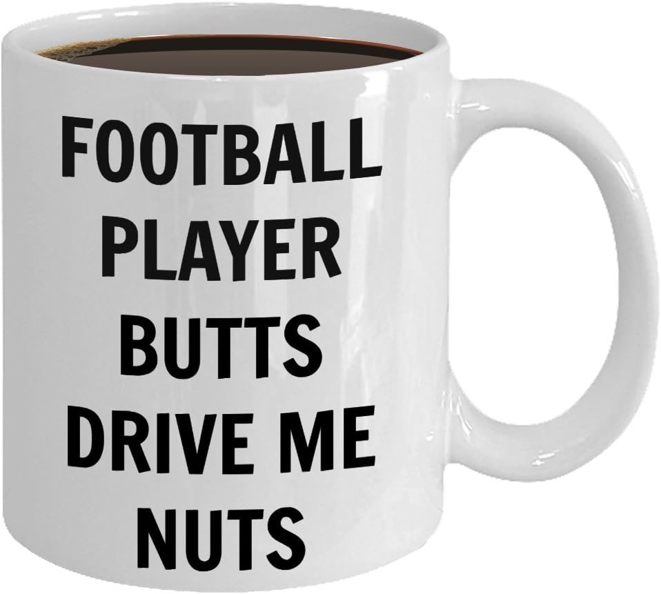 Funny Gifts For Football Player Birthday Husband Hubby Naughty Sexy Gag Prank NFL Women Friends Wife Mom Her - 11 oz. Coffee Mug - Football Player Butts Drive Me Nuts Mug