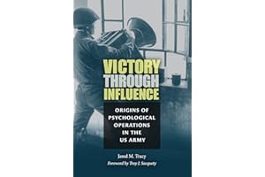Victory through Influence: Origins of Psychological Operations in the US Army (Williams-Ford Texas A&M University Military Hi