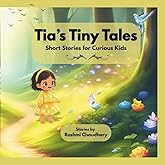 Tia’s Tiny Tales: Short Stories for Curious Kids