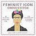Feminist Icon Cross-Stitch: 30 Daring Designs to Celebrate Strong Women