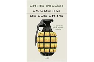 La guerra de los chips: La gran lucha por el dominio mundial / Chip War: The Quest to Dominate the World's Most Critical Tech