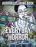 Everyday Horror: An Adult Coloring Book with Creepy Kids and Disturbing Scenes for Horror Lovers by Jade Summer