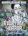 Everyday Horror: An Adult Coloring Book with Creepy Kids and Disturbing Scenes for Horror Lovers by Jade Summer