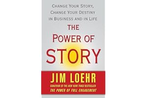 The Power of Story: Change Your Story, Change Your Destiny in Business and in Life