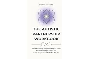 The Autistic Partnership Workbook: Shared Living, Conflict Repair, and Neurotype Dynamics for Late-Diagnosed Autistic Adults