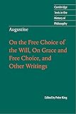 Augustine: On the Free Choice of the Will, On Grace and Free Choice, and Other Writings (Cambridge Texts in the History of Philosophy)