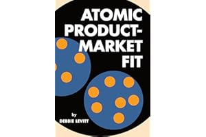 Atomic Product-Market Fit: Avoid Cycles of Failure. Drive Success, Conversion, Retention, and Growth.