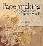 Papermaking with Garden Plants & Common Weeds by Helen Hiebert