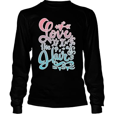 Amazon Com Coolest Hair Stylist Long Sleeve Tees Love Is In The