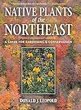 Native Plants of the Northeast: A Guide for Gardening and Conservation