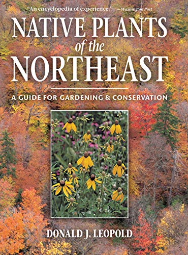 Native Plants of the Northeast: A Guide for Gardening and Conservation (Best Plants For New England)